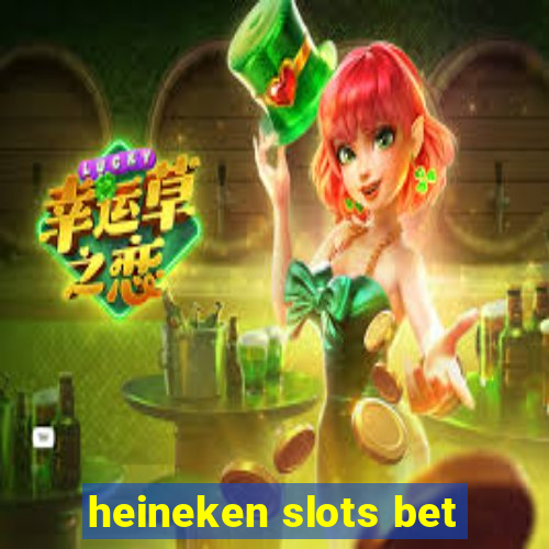 heineken slots bet